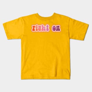 RIGHT ON. Retro 60s 70s aesthetic slang Kids T-Shirt